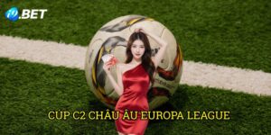 Cúp C2 Châu Âu Europa League I9bet: Khám Phá Cơ Hội Cá Cược Giá Trị